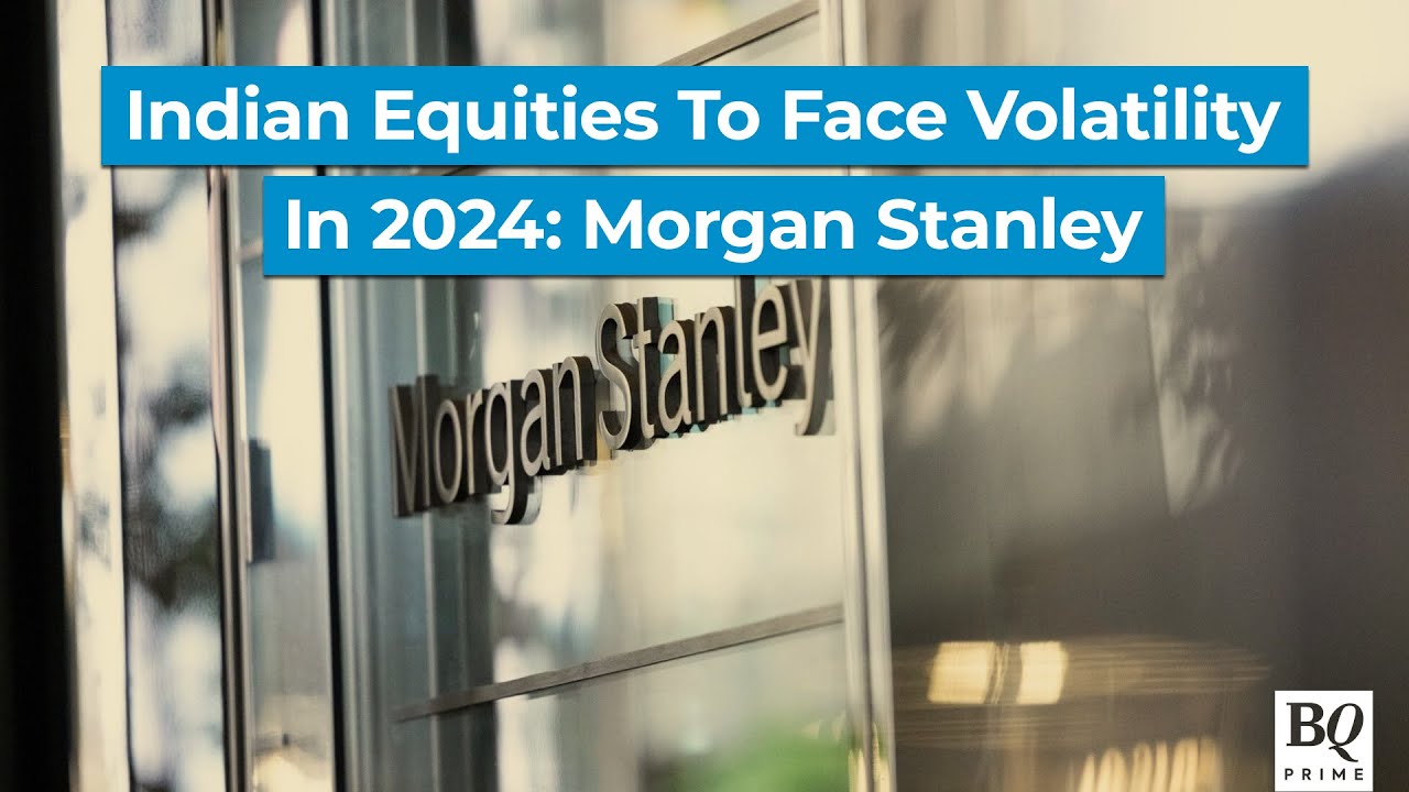 Morgan Stanley Forecasts Volatility for Indian Equities in 2024