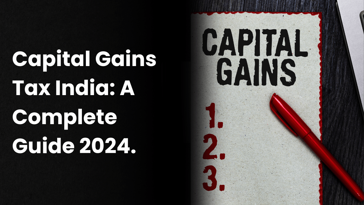  Capital Gains Tax  India: A Complete Guide