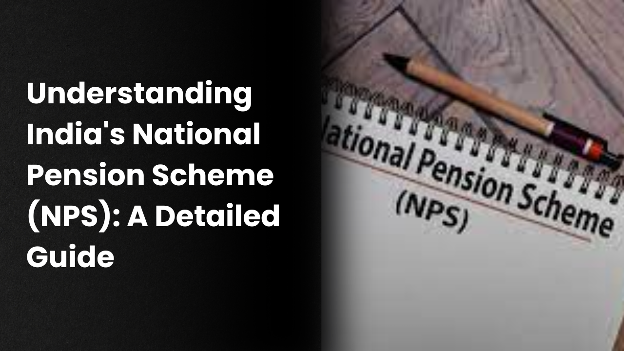 Understanding India's National Pension Scheme (NPS): A Detailed Guide 