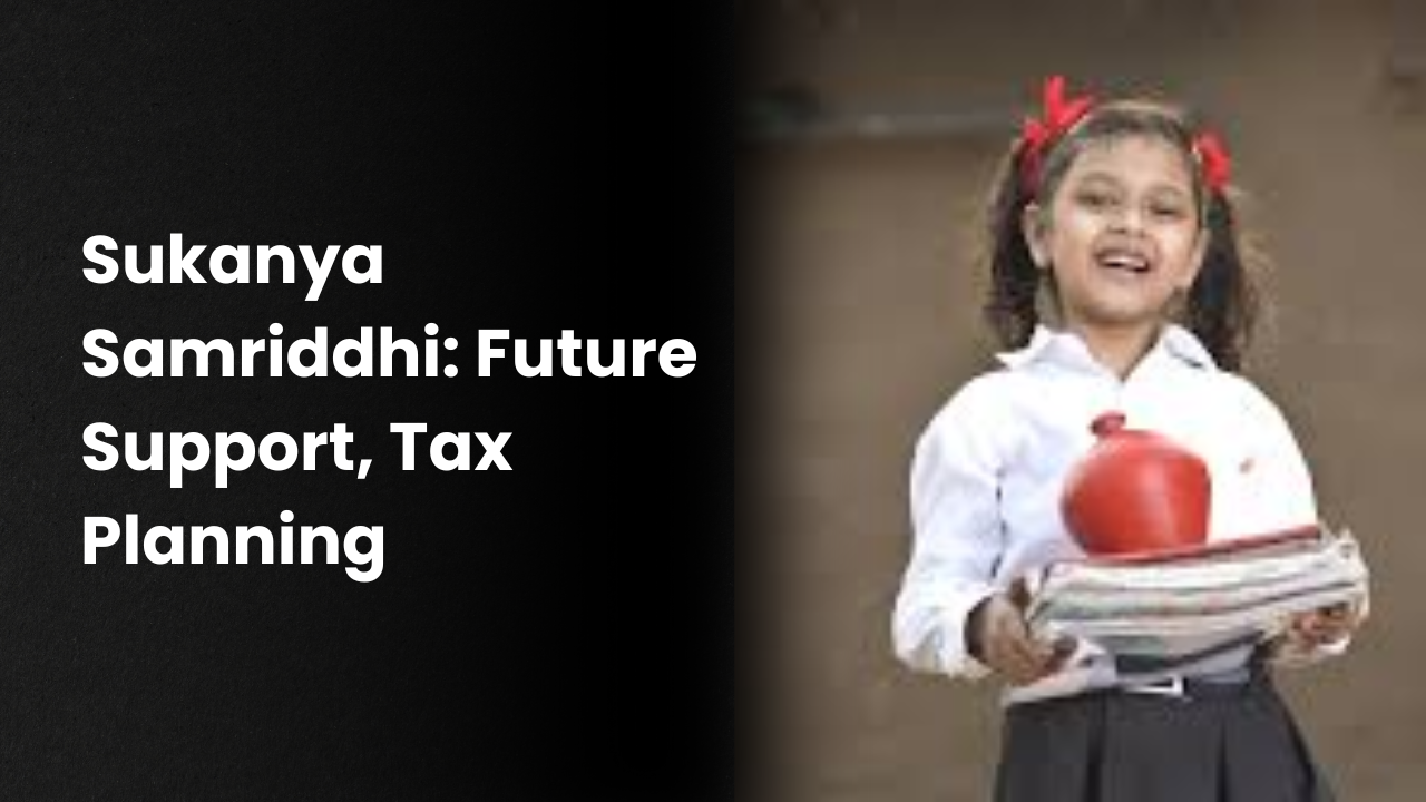 Sukanya Samriddhi: Future Support, Tax Planning