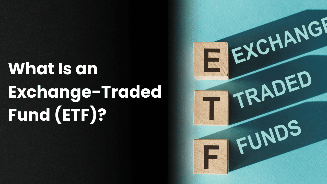 What Is an Exchange-Traded Fund (ETF)?