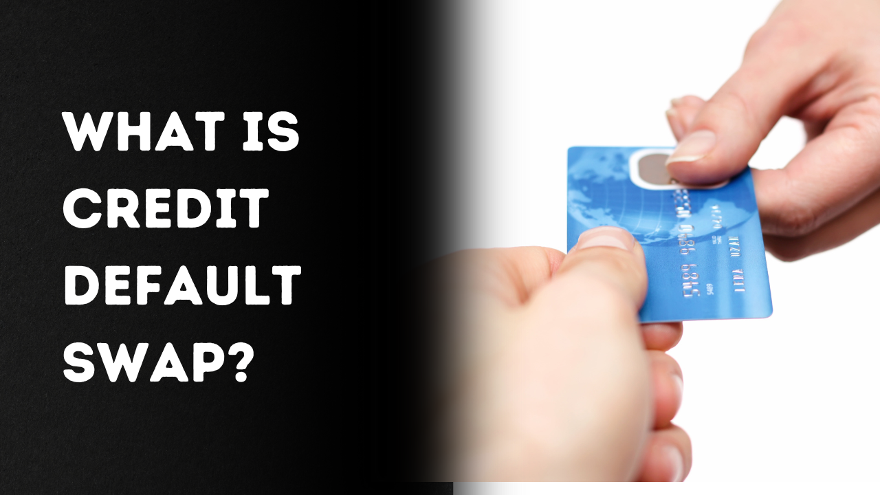 What is Credit Default Swap?  