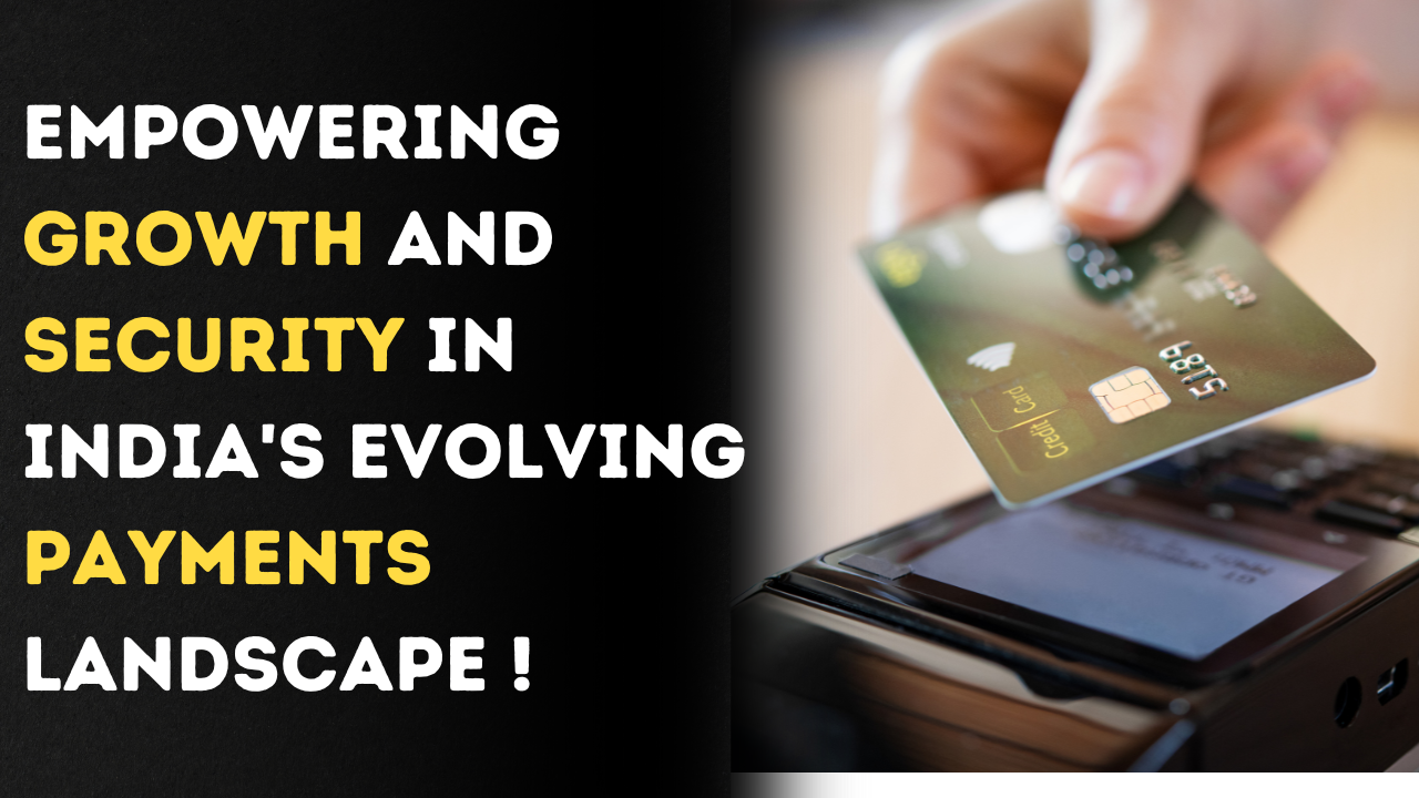 Empowering Growth and Security in India's Evolving Payments Landscape 
