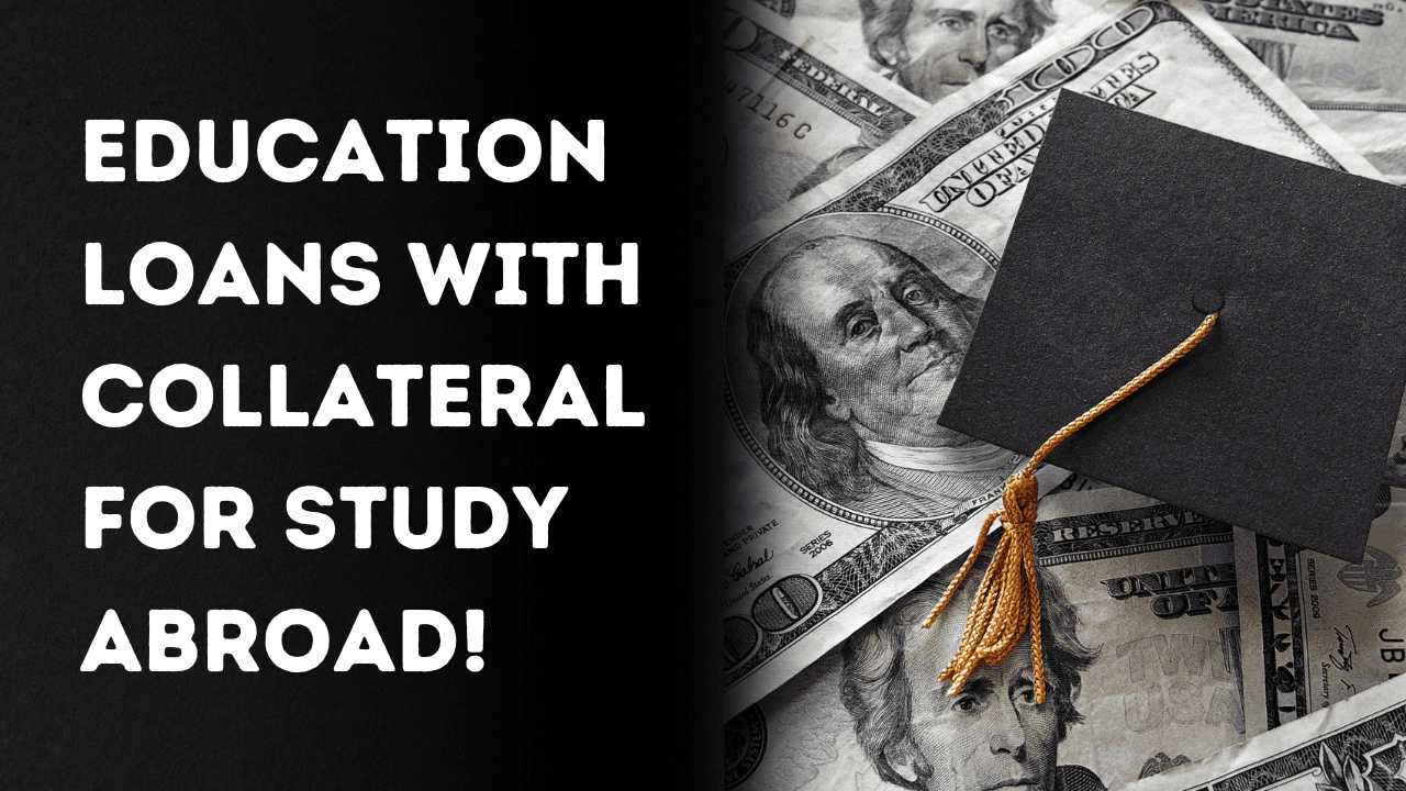 Education Loans with Collateral for Study Abroad