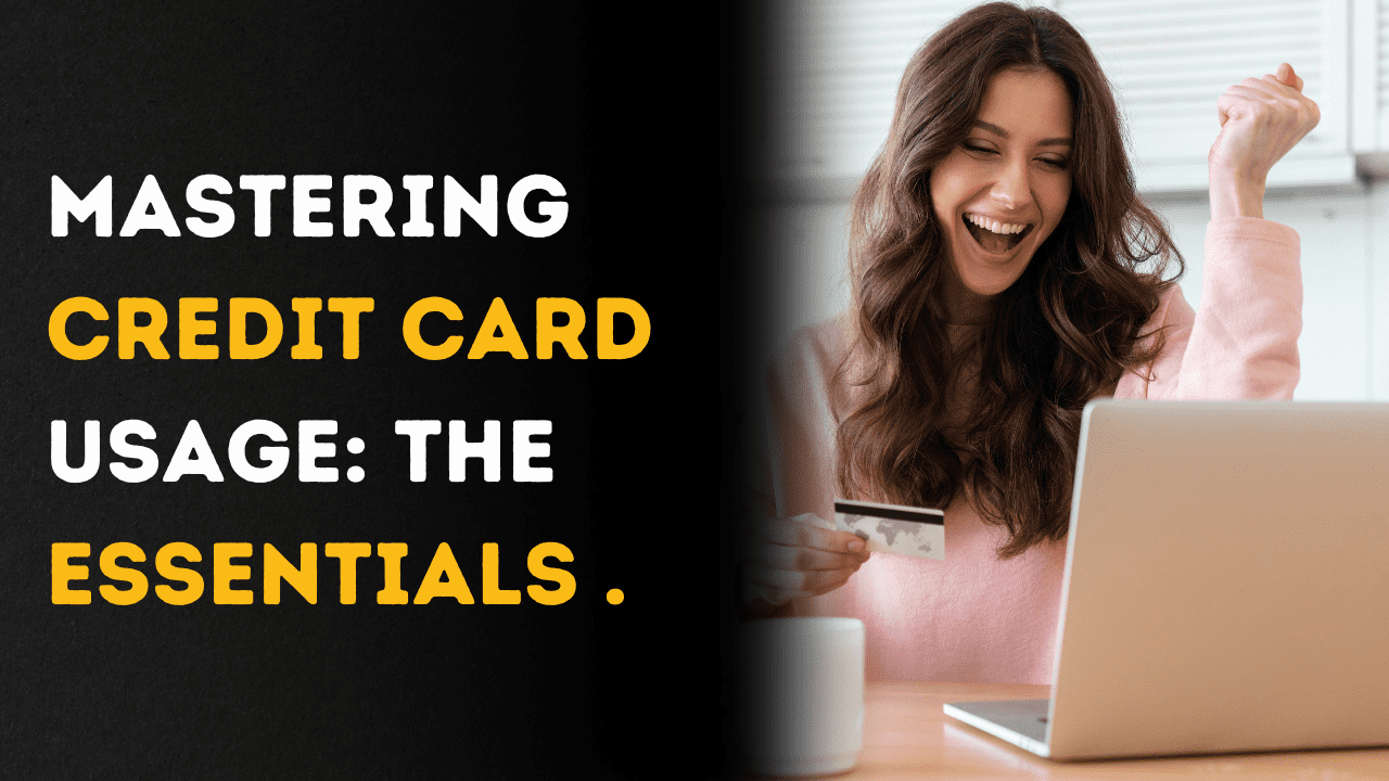 Mastering Credit Card Usage: The Essentials 