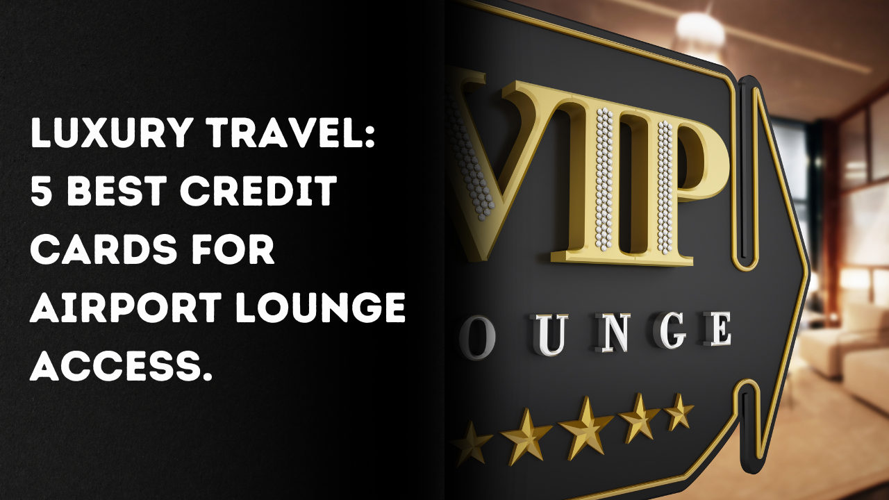 Discover the Best Credit Cards for Airport Lounges!