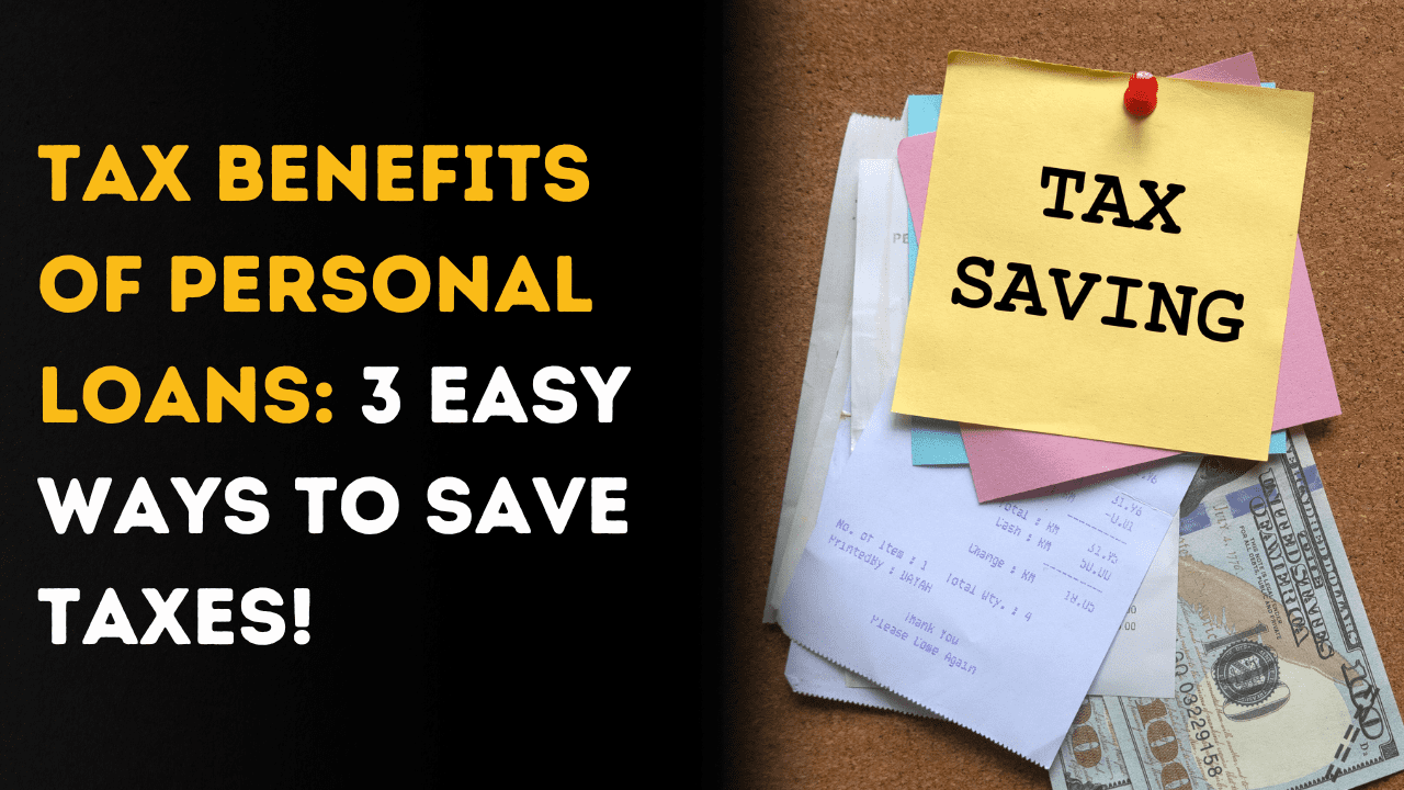 Tax Benefits of Personal Loans: 3 Ways to Save on Taxes