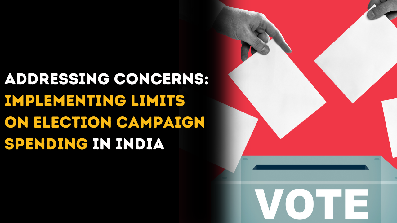 Addressing Concerns: Implementing Limits on Election Campaign Spending in India