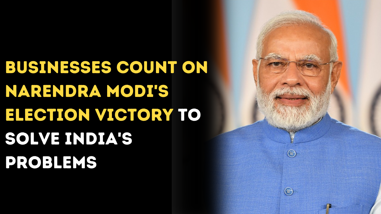 Businesses Count on Narendra Modi's Election Victory to Solve India's Problems