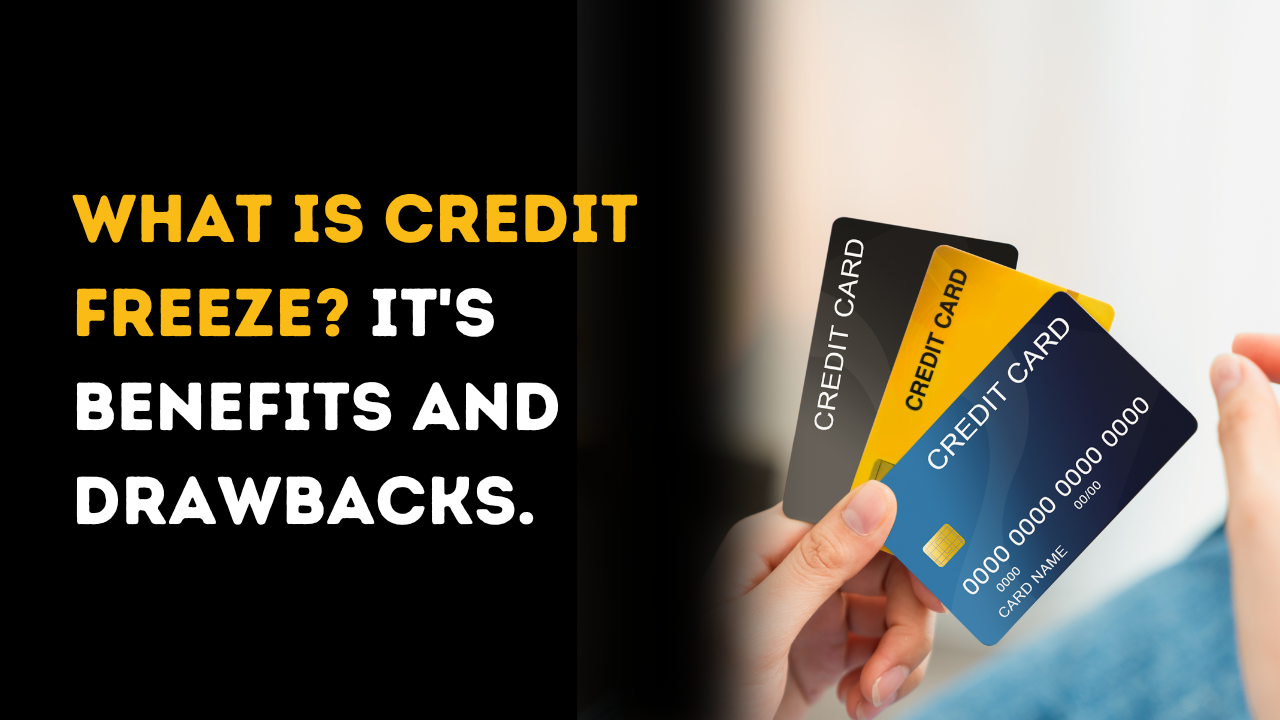 What is Credit Freeze? It's Benefits and Drawbacks.