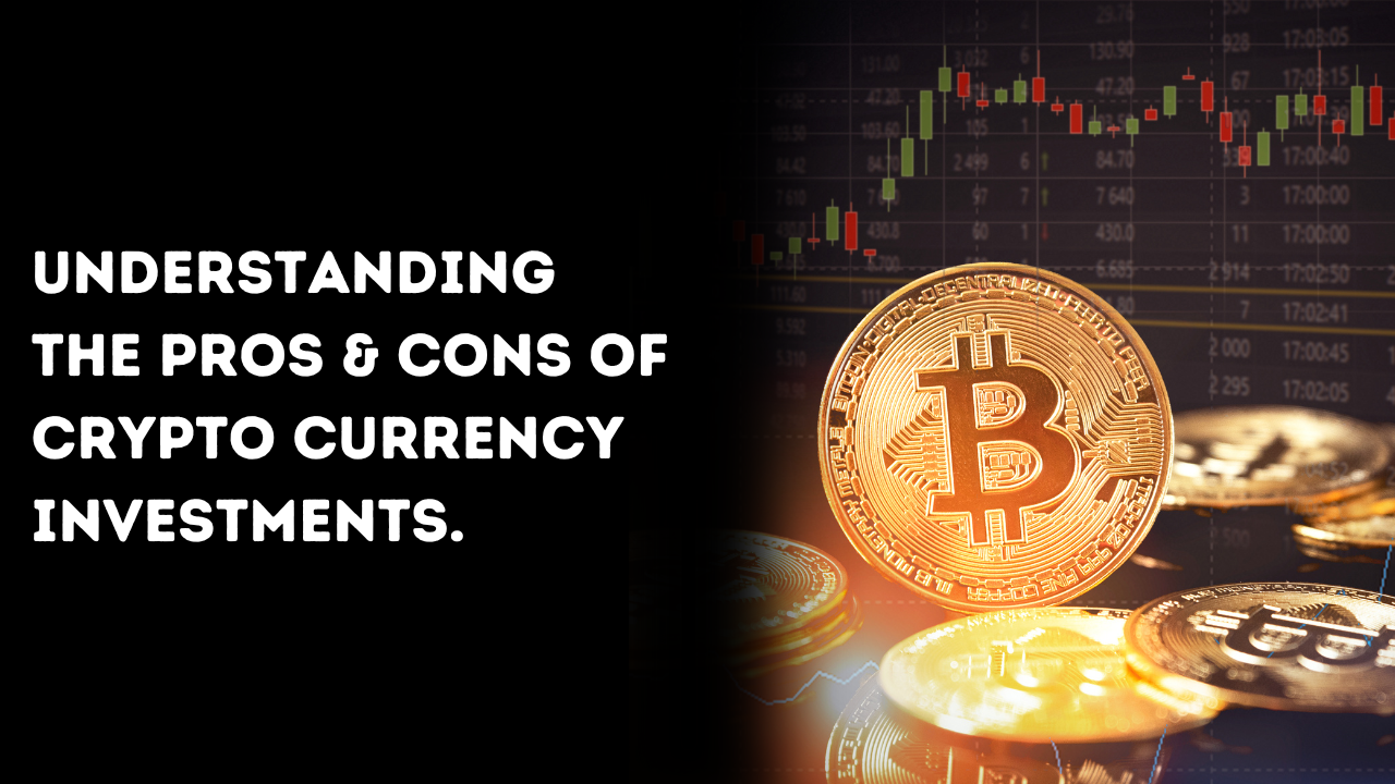 Understanding the Pros & Cons of Crypto Currency Investments