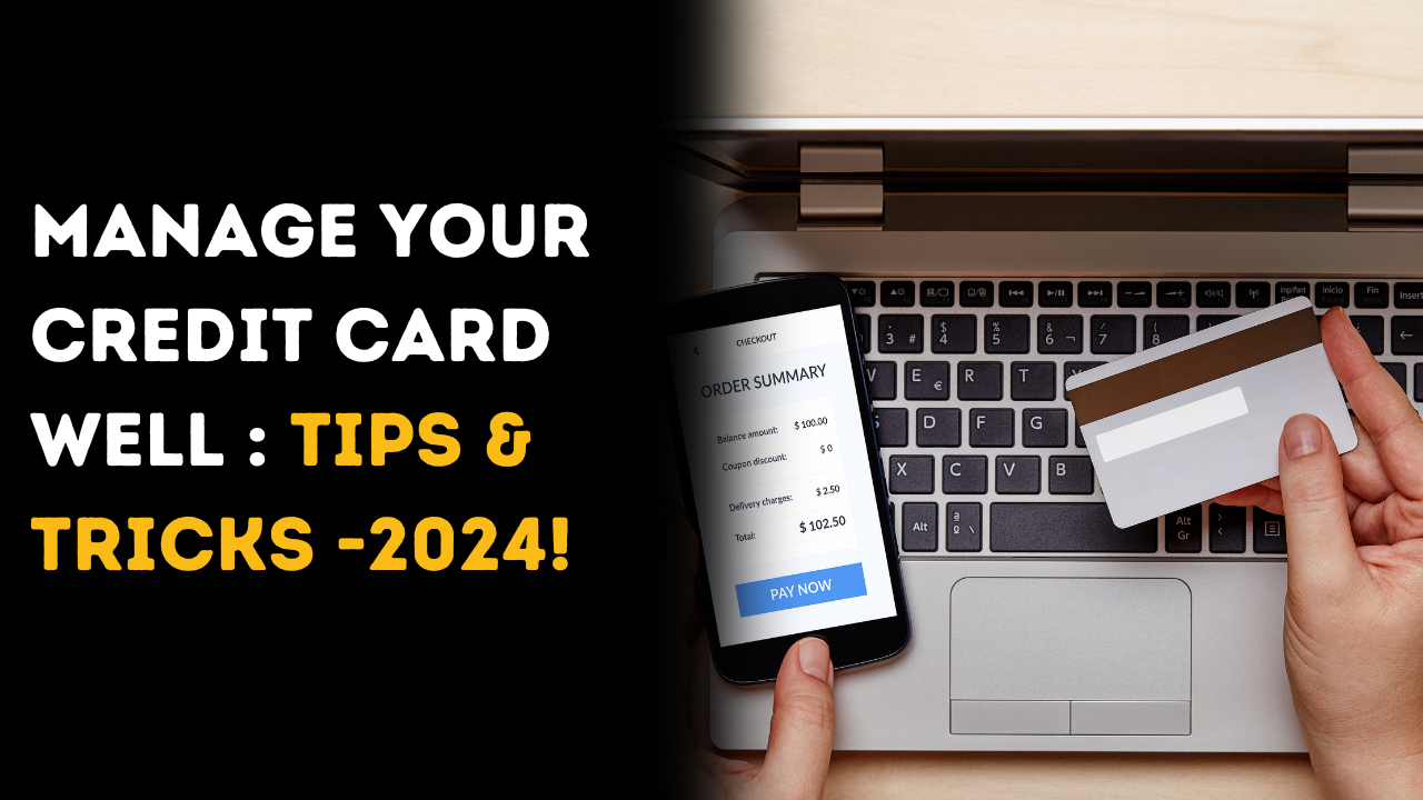 Manage Your Credit Card Well :Tips & Tricks -2024!
