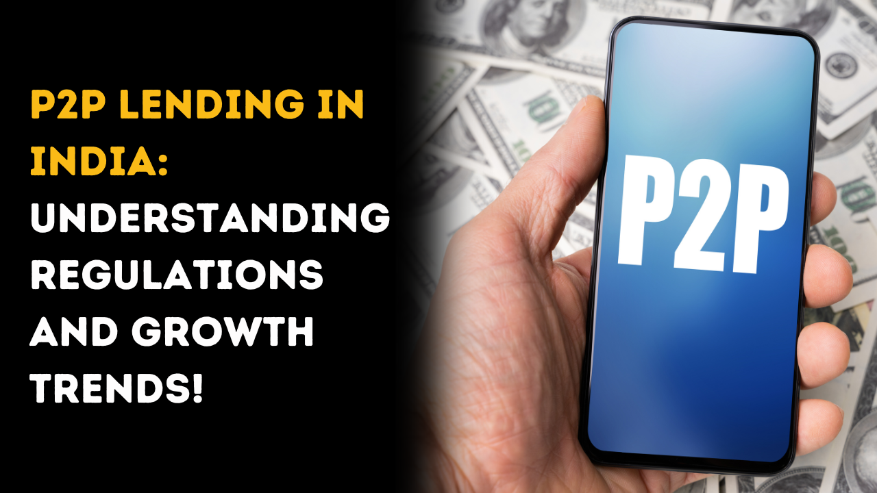 P2P Lending in India: Understanding Regulations and Growth Trends 2024