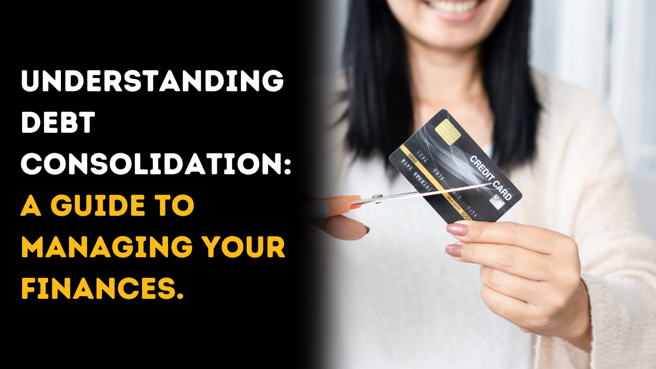 Understanding Debt Consolidation: A Guide to Managing Your Finances