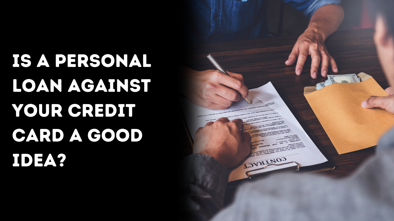 Is a Personal Loan Against Your Credit Card a Good Idea?