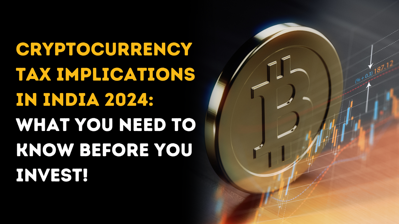 Tax Implications of Cryptocurrency in India 2024: What You Need to Know Before You Invest!