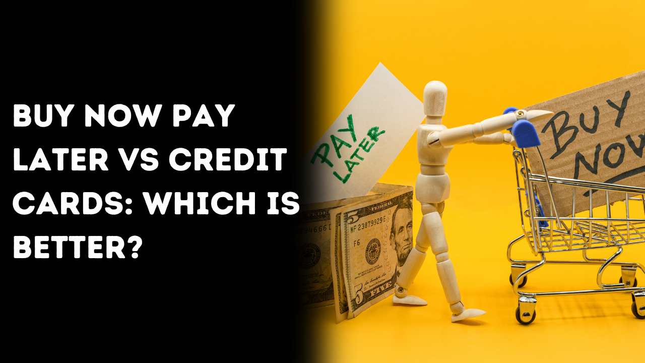 Buy Now Pay Later Vs Credit Cards: Which is Better?