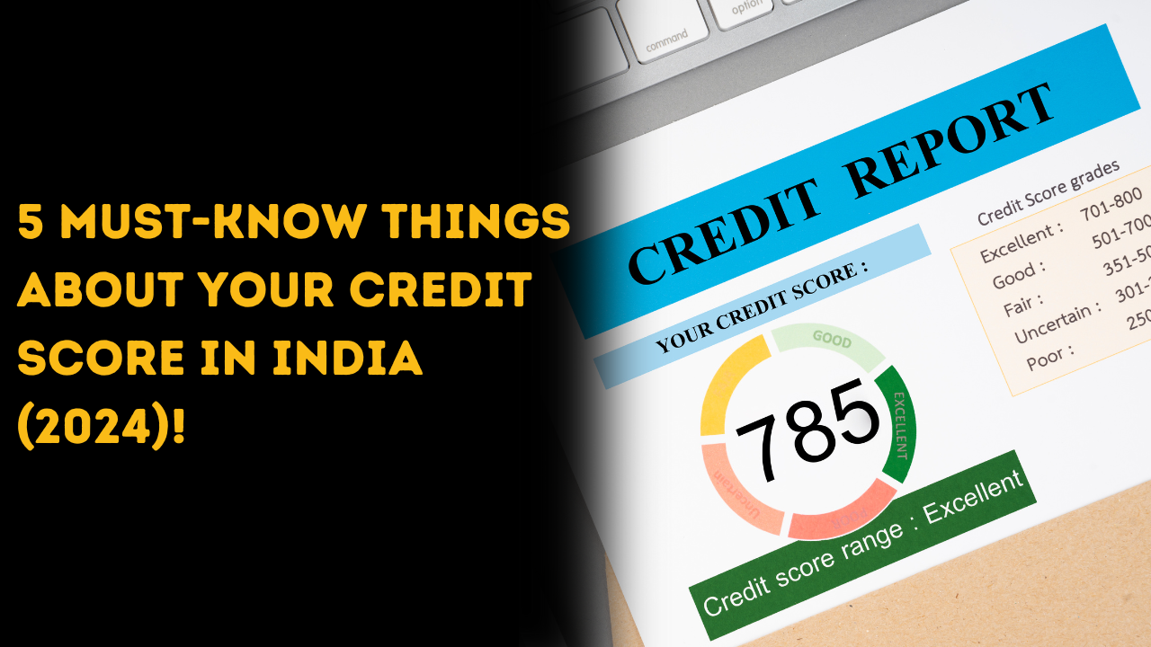 5 Must-Know Things About Your Credit Score in India (2024)