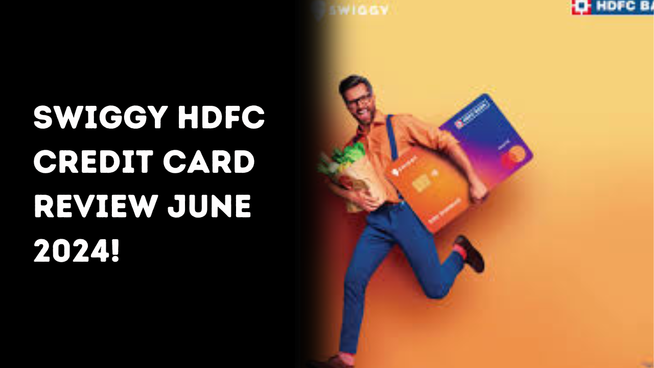  Swiggy HDFC Credit Card Review June 2024