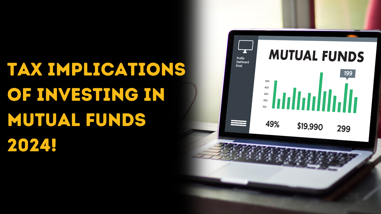Tax Implications of Investing in Mutual Funds 2024!