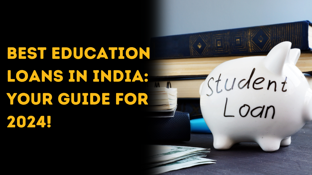 Best Education Loans 2024!