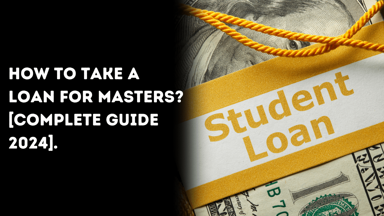 How to take a loan for Masters? [Complete Guide 2024]