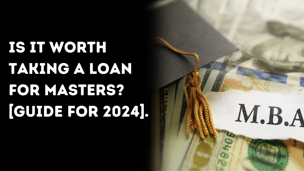 Is it worth taking a loan for masters? [Guide for 2024]