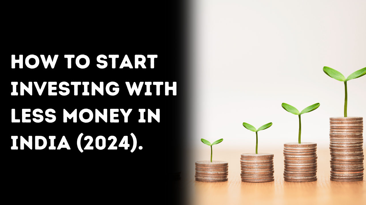 How to Start Investing with Less Money in India (2024)