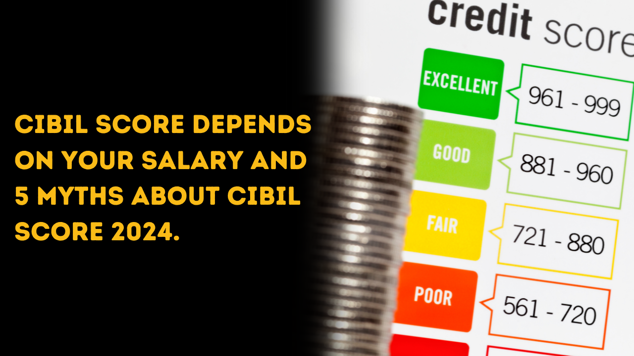 CIBIL score depends on your salary and 5 myths about CIBIL score.