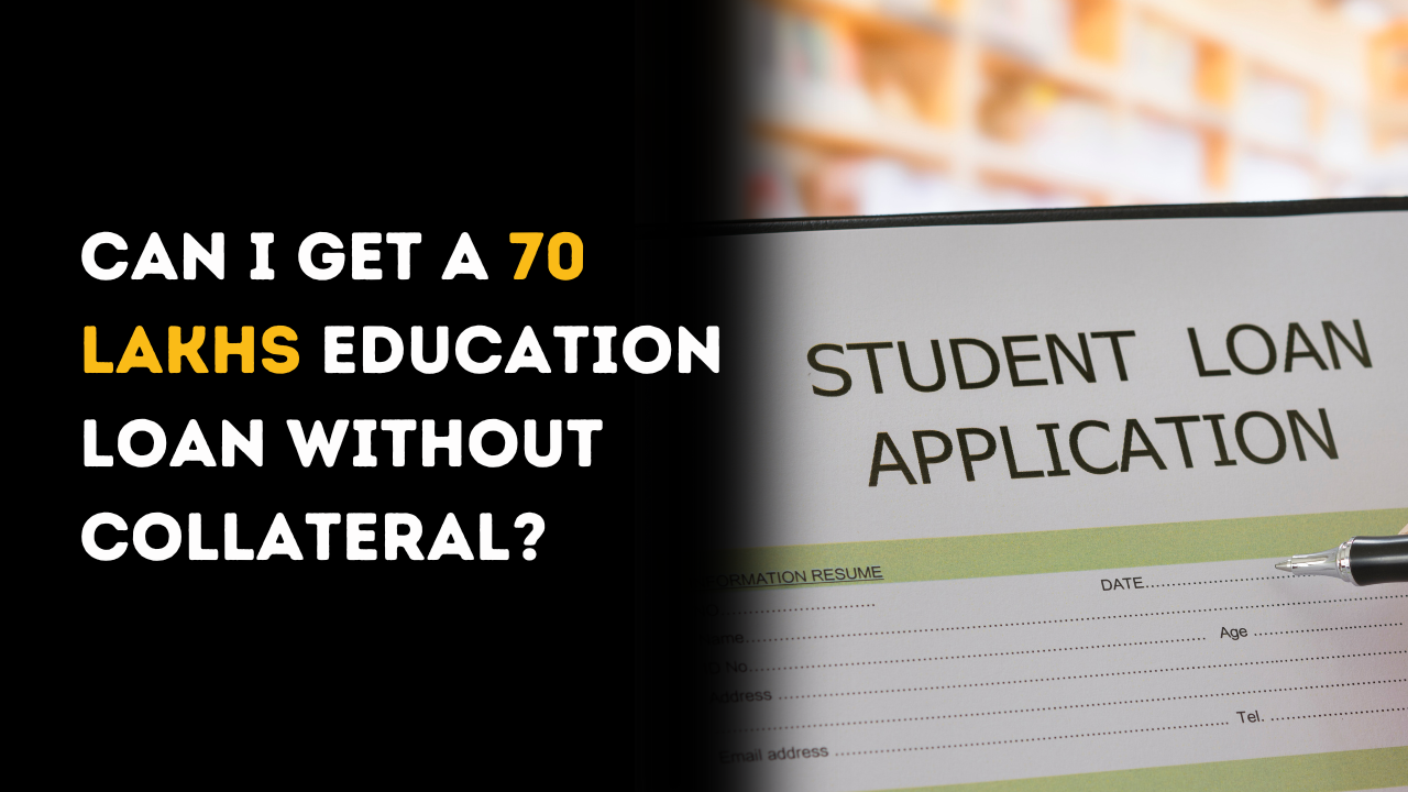 Can I get a 70 lakhs education loan without collateral?