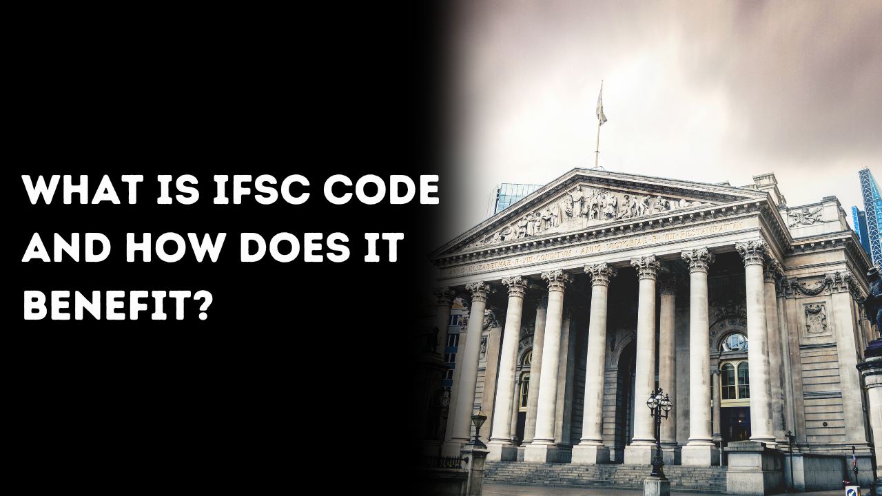 What is IFSC Code and How Does It Benefit?