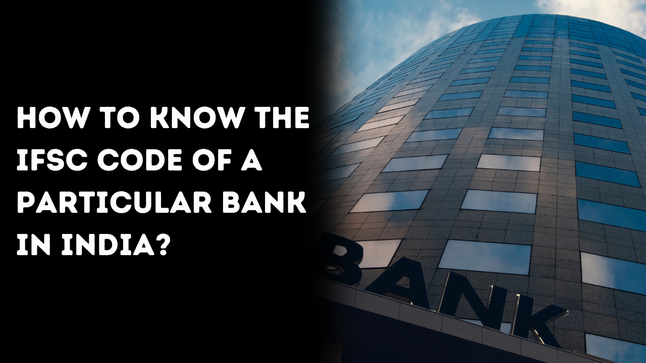 How to know the IFSC Code of a Particular Bank In India?
