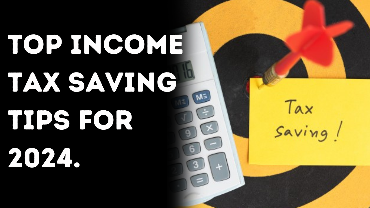 Top Income Tax Saving Tips for 2024.