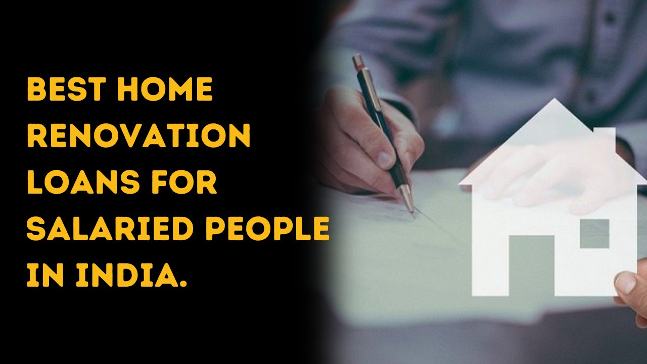 Best Home Renovation Loan for Salaried People in India
