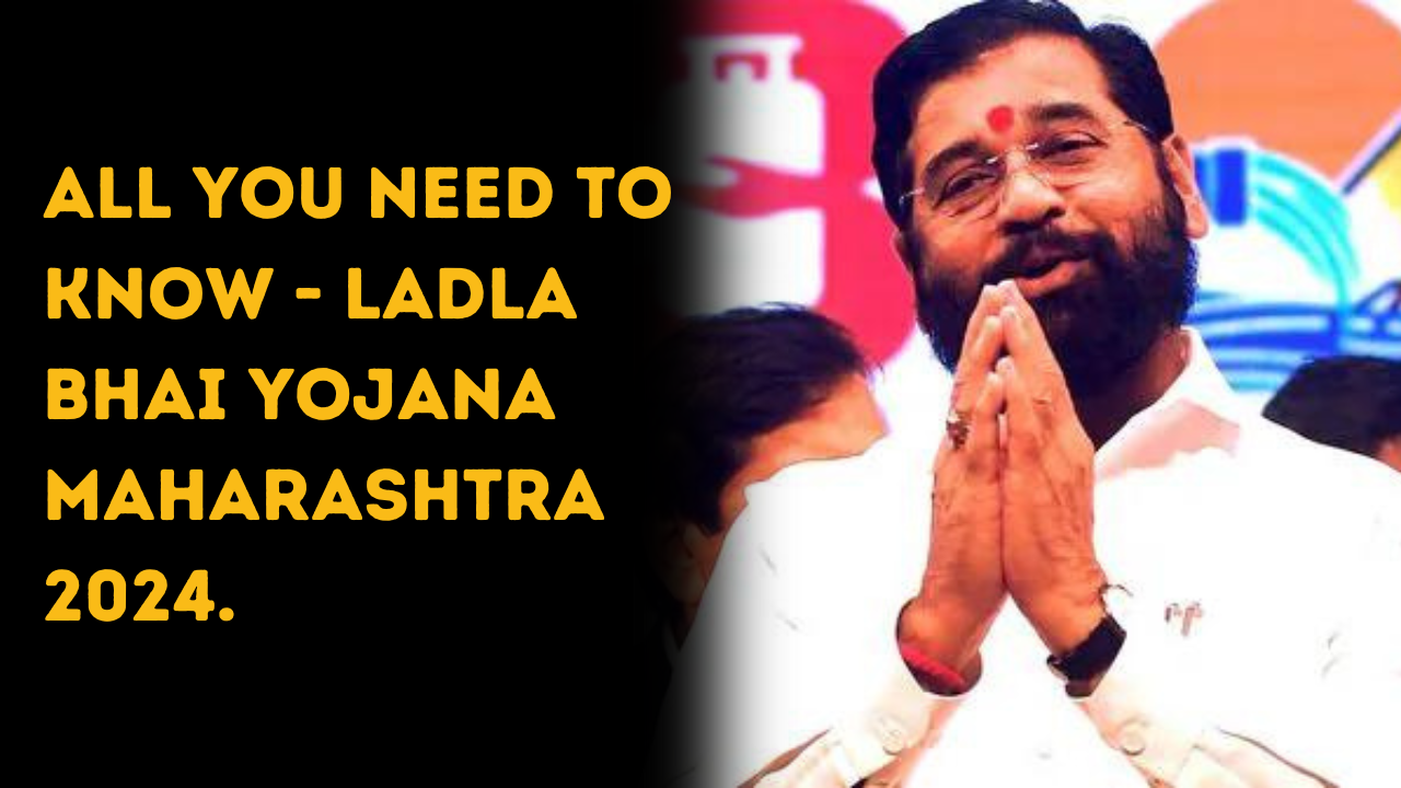 All You Need To Know - Ladla Bhai Yojana Maharashtra 2024.