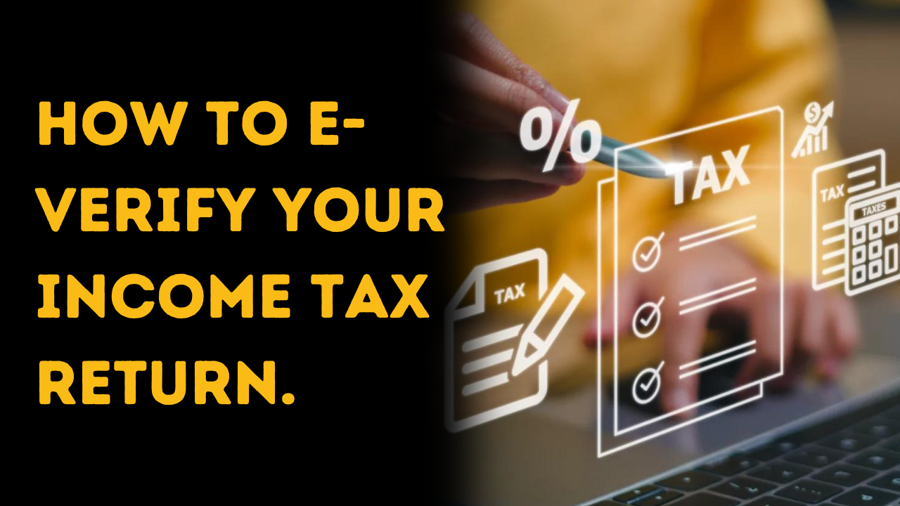 How to E-Verify Your Income Tax Return: A Step-by-Step Guide
