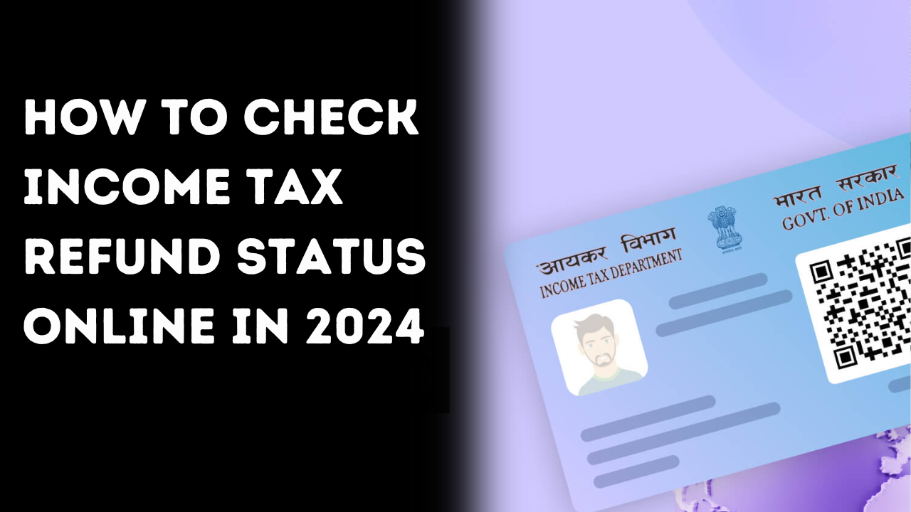How to Check Income Tax Refund Status Online in 2024 - Updated