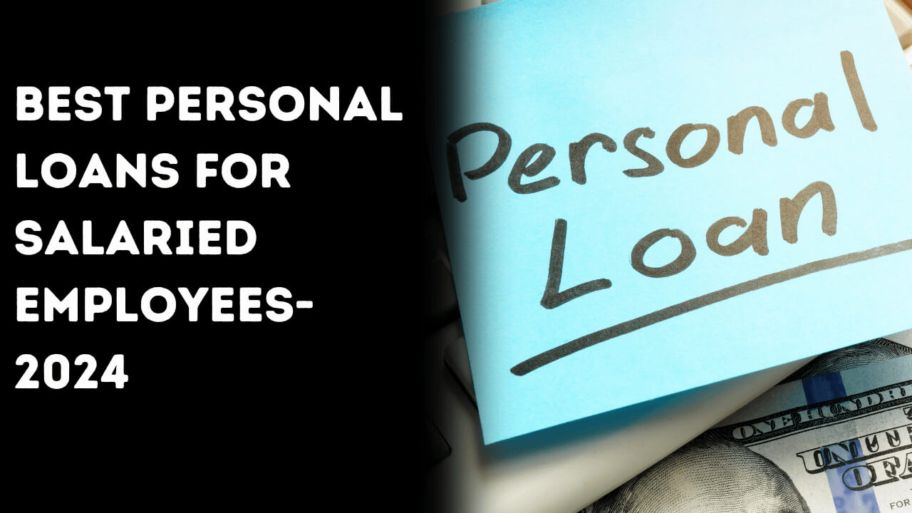 Best Personal Loans for Salaried Employees-2024