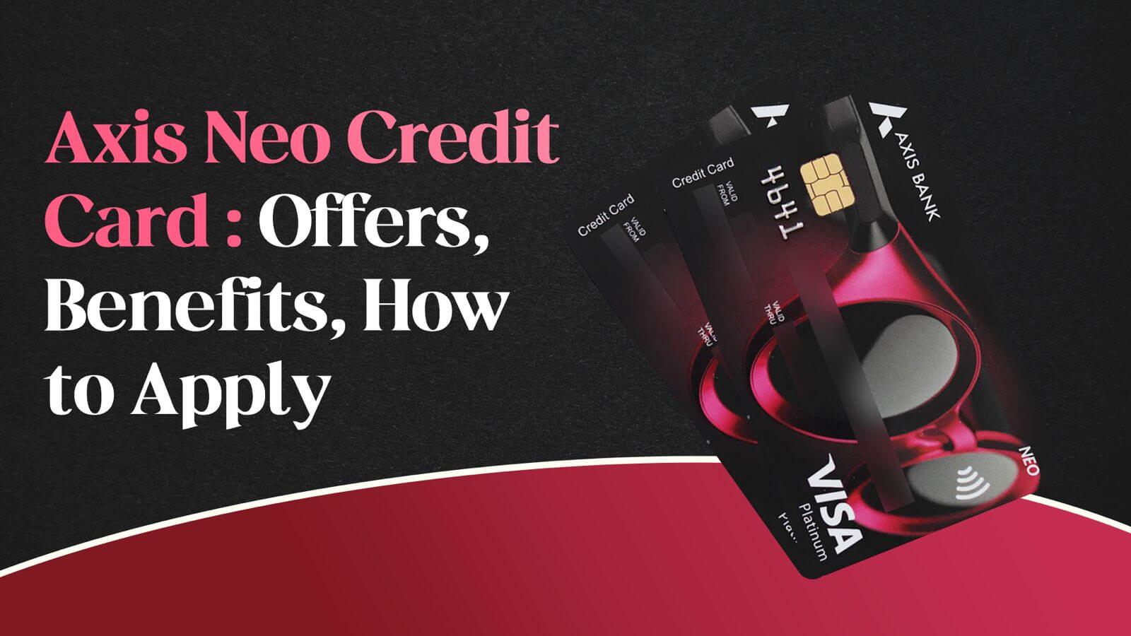 Axis Neo Credit Card : Apply NOW to Get Joining Benefits!
