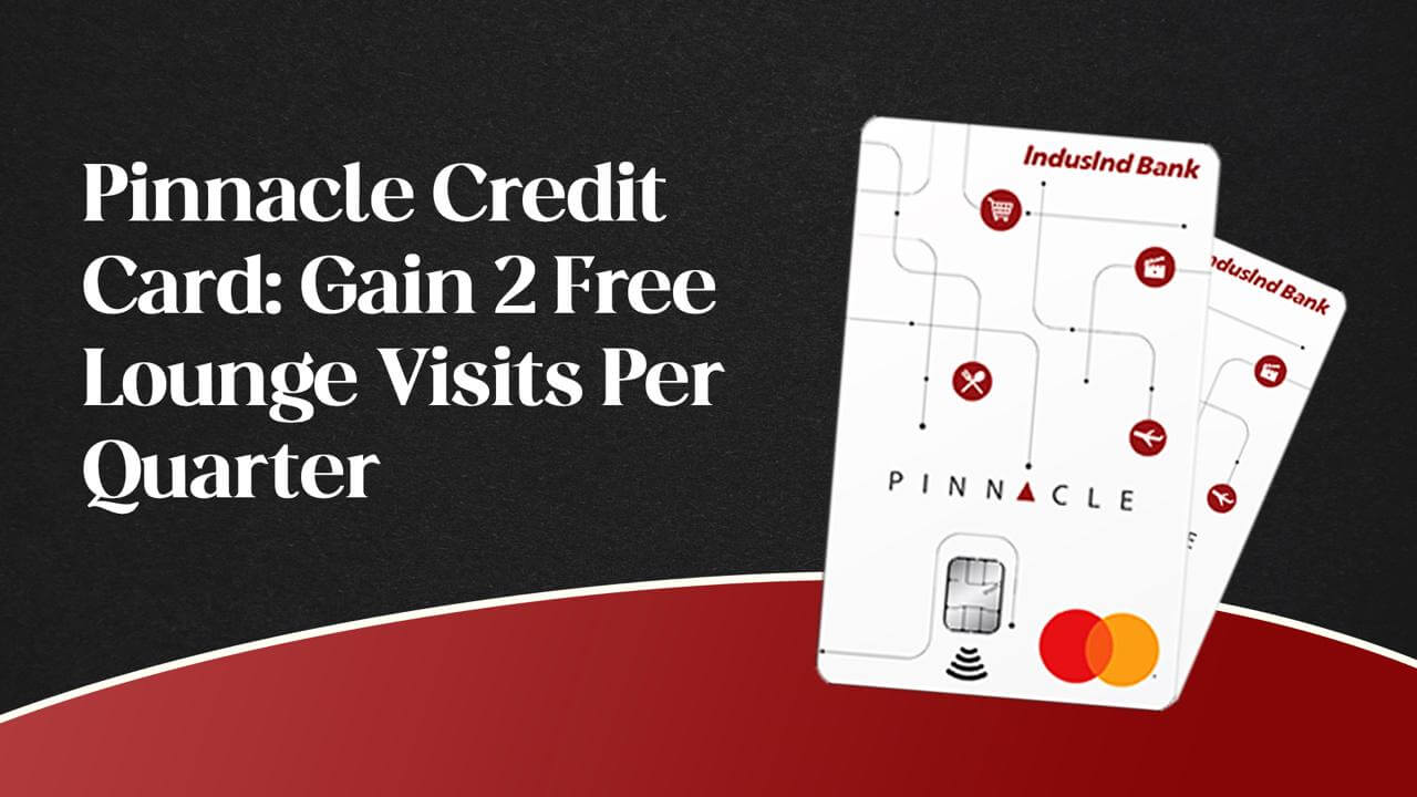 IndusInd Pinnacle Credit Card: A Premium Choice for Elite Benefits