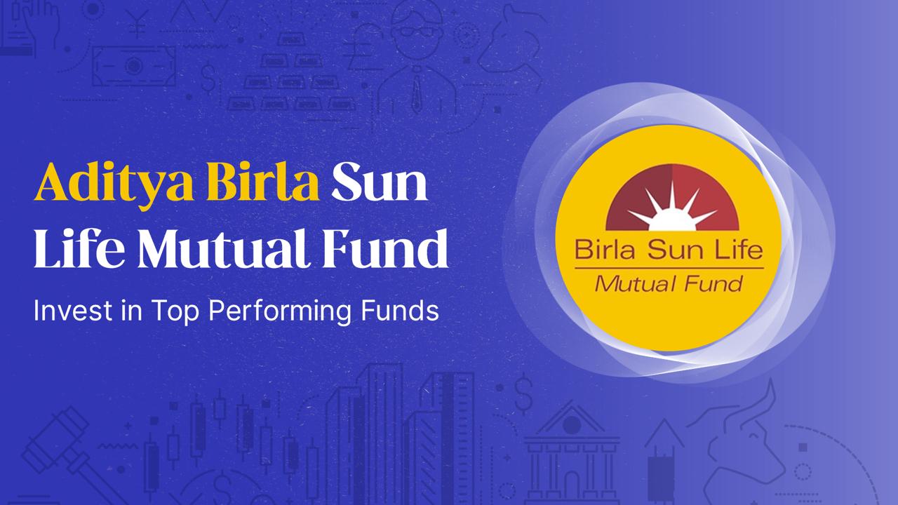 Aditya Birla Sun Life Mutual Fund - Invest in Top Performing Funds