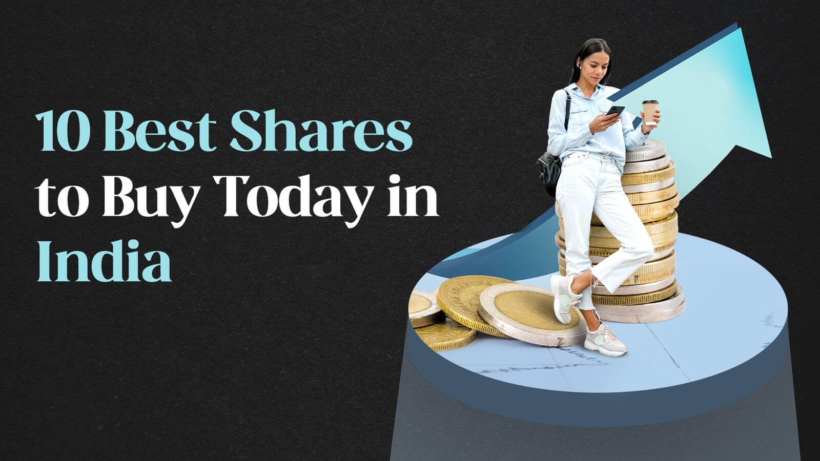 10 Best Shares to Buy Today in India