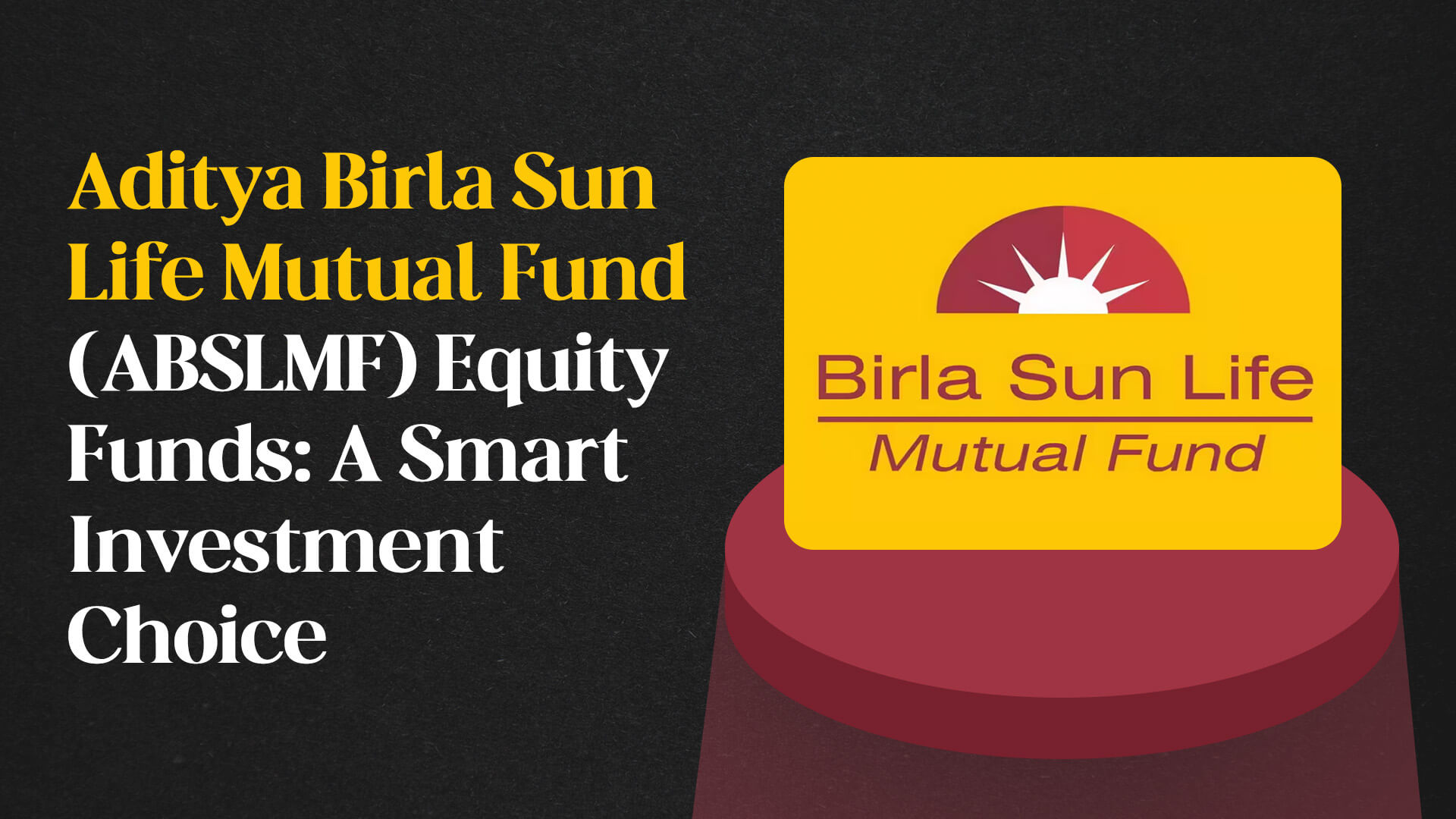 Aditya Birla Sun Life Mutual Fund (ABSLMF) Equity Funds