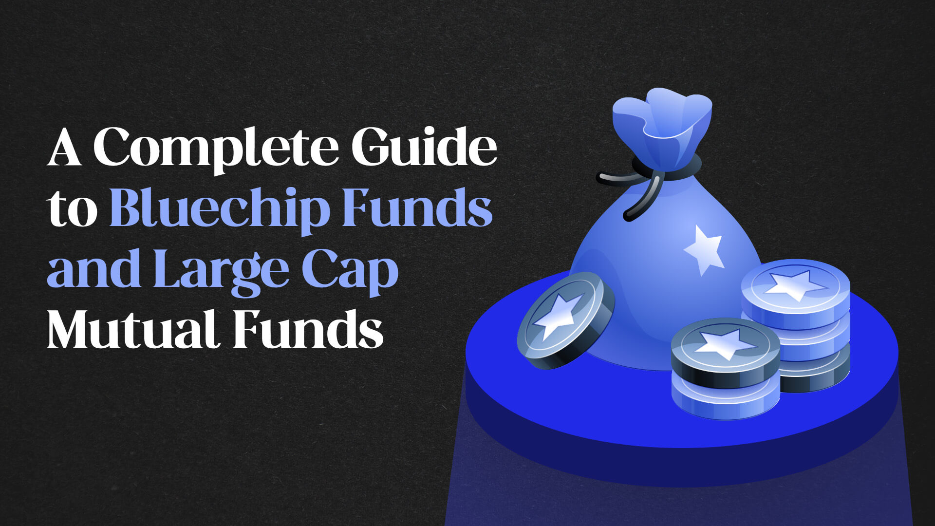 A Complete Guide to Bluechip Funds and Large Cap Mutual Funds
