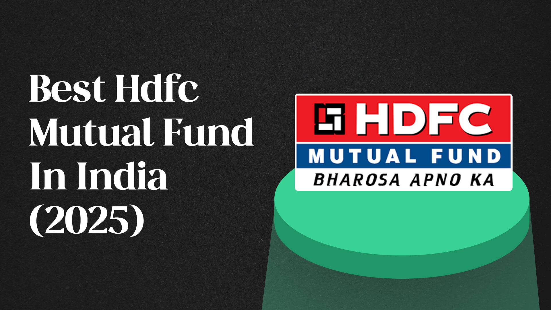 Best HDFC Mutual Fund In India (2025)