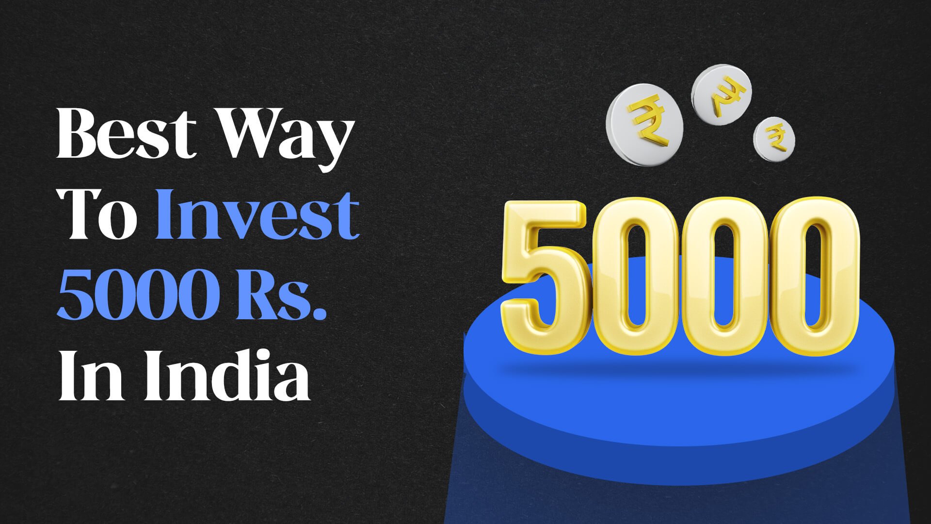 Best Way To Invest 5000 Rs. in India