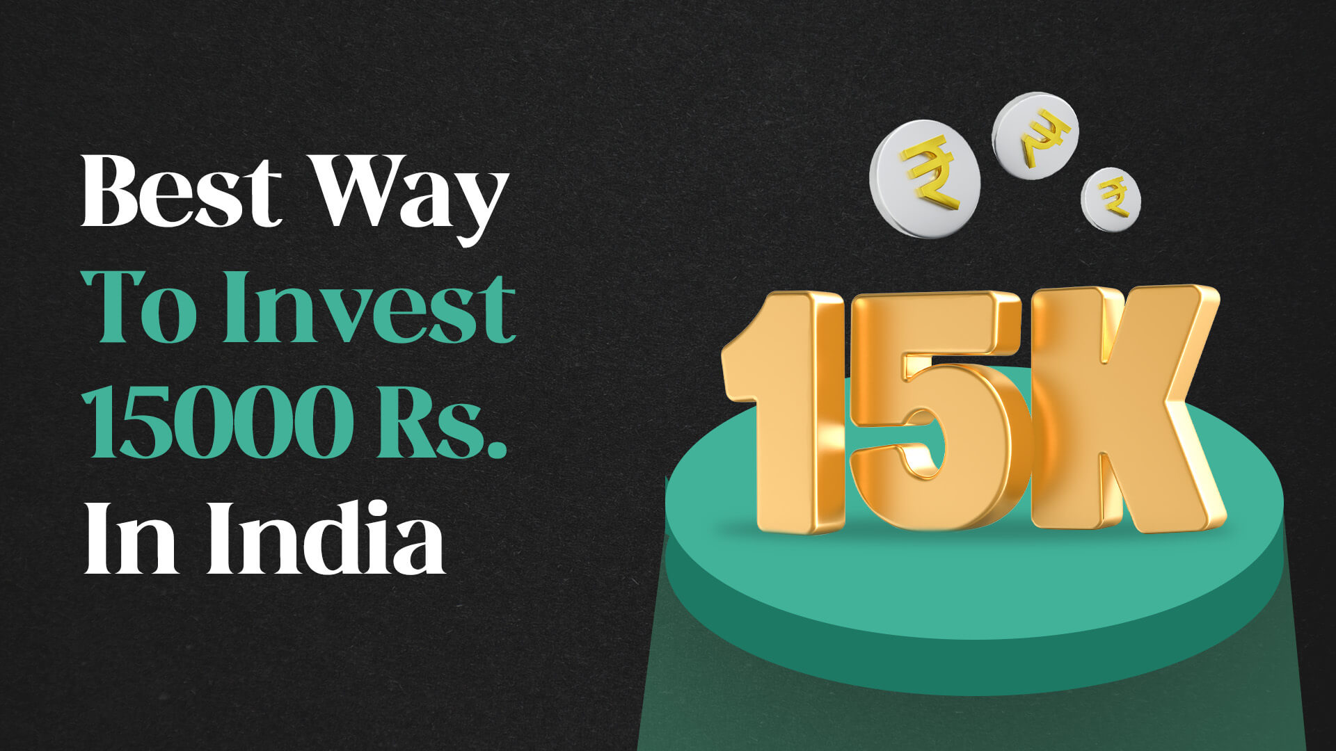 Best Way To Invest 15000 Rs. in India