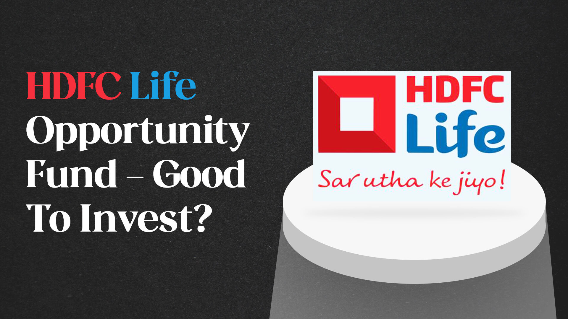 HDFC Life Opportunity Fund - Good To Invest?