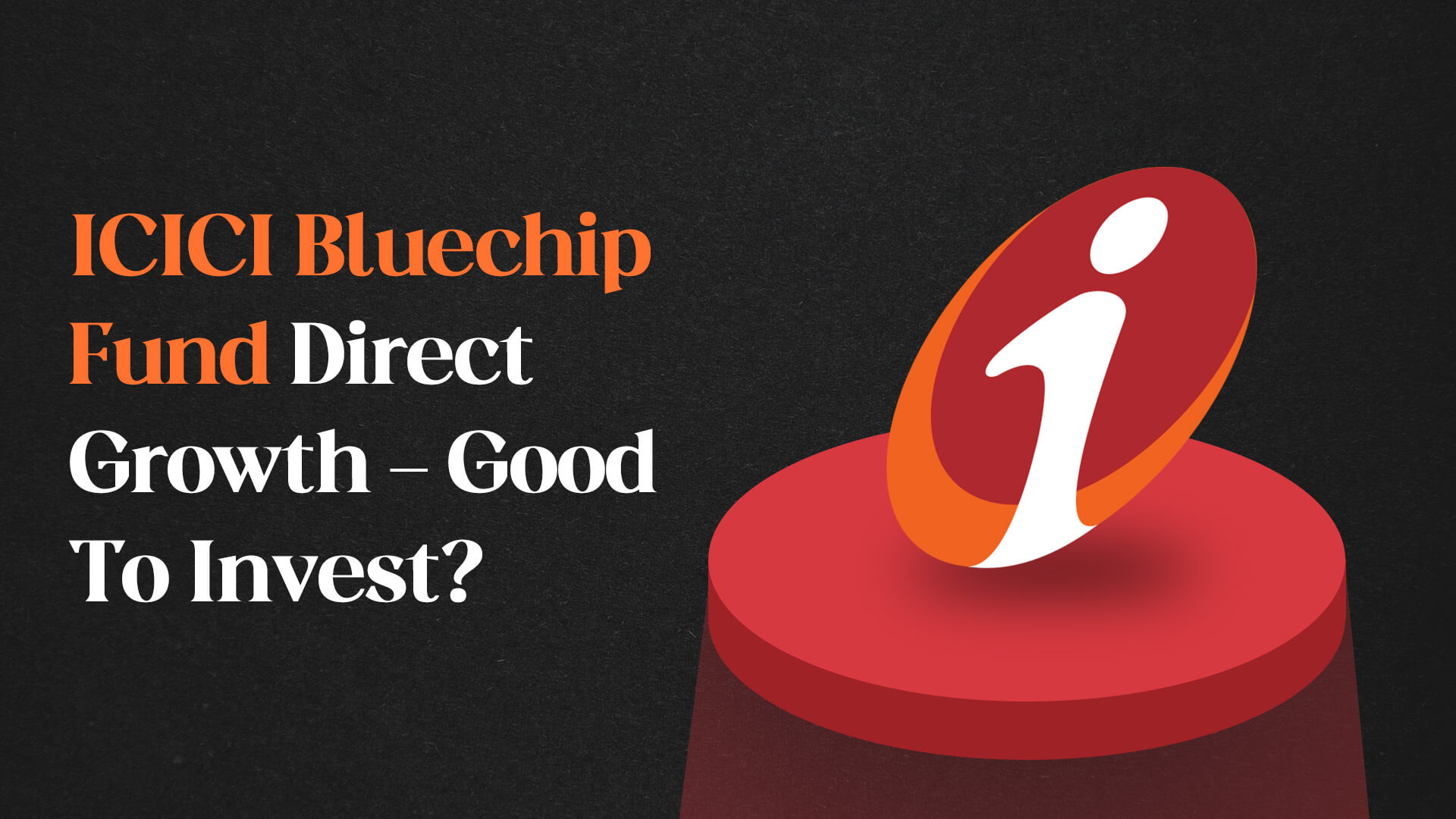 ICICI Prudential Bluechip Fund Direct Growth - Good To Invest?