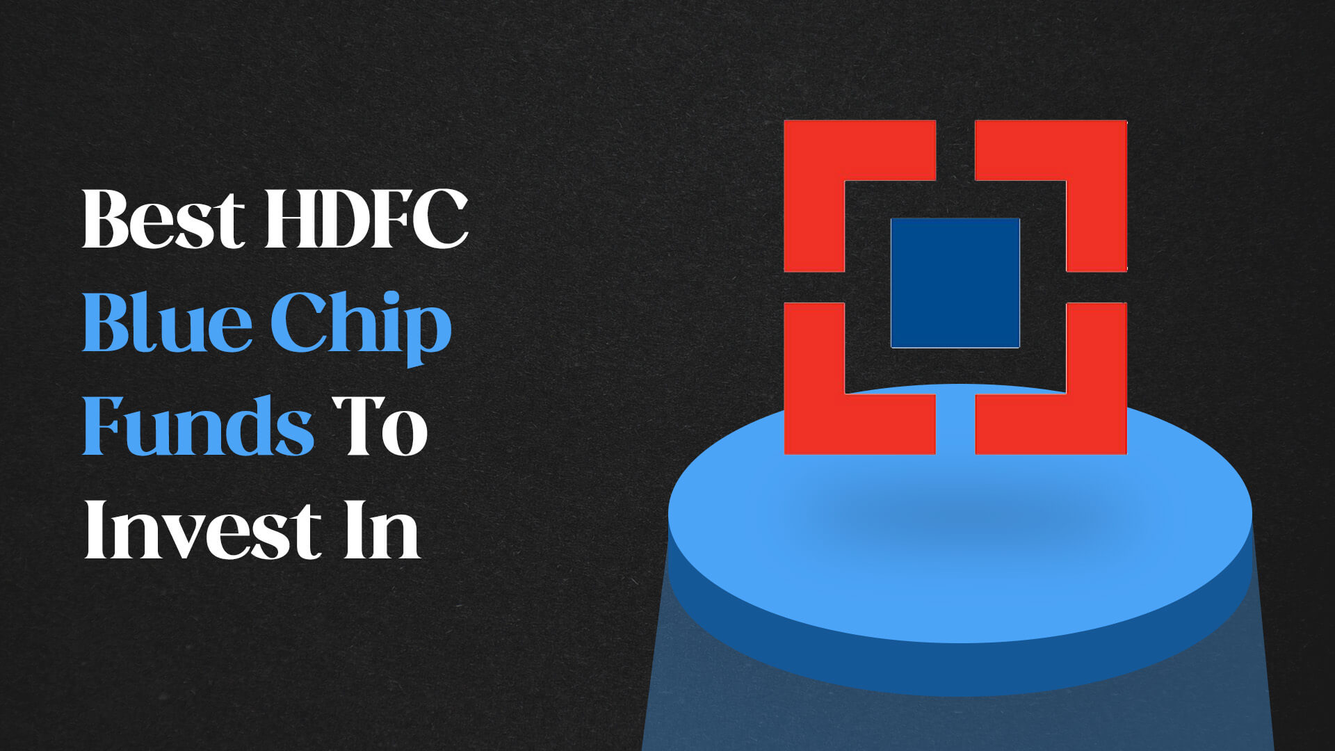 Best HDFC Bluechip Funds To Invest In?